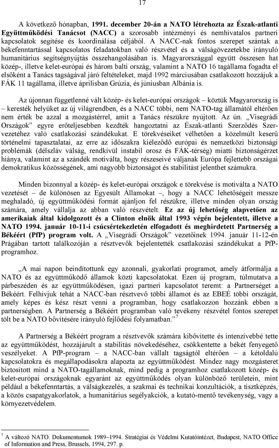 A NACC-nak fontos szerepet szántak a békefenntartással kapcsolatos feladatokban való részvétel és a válságövezetekbe irányuló humanitárius segítségnyújtás összehangolásában is.