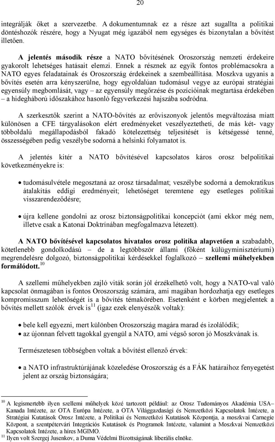 Ennek a résznek az egyik fontos problémacsokra a NATO egyes feladatainak és Oroszország érdekeinek a szembeállítása.