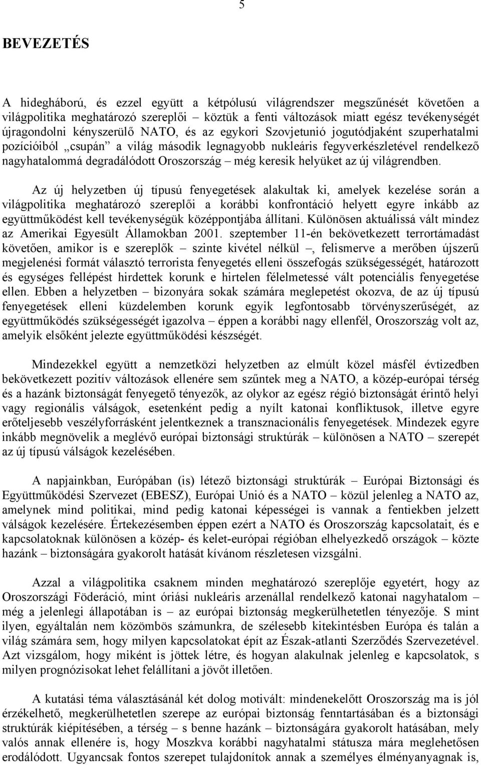 még keresik helyüket az új világrendben.
