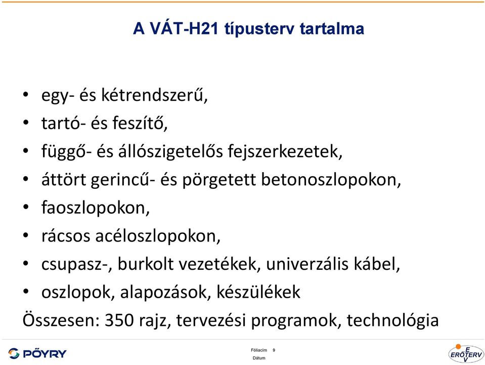 faoszlopokon, rácsos acéloszlopokon, csupasz-, burkolt vezetékek, univerzális