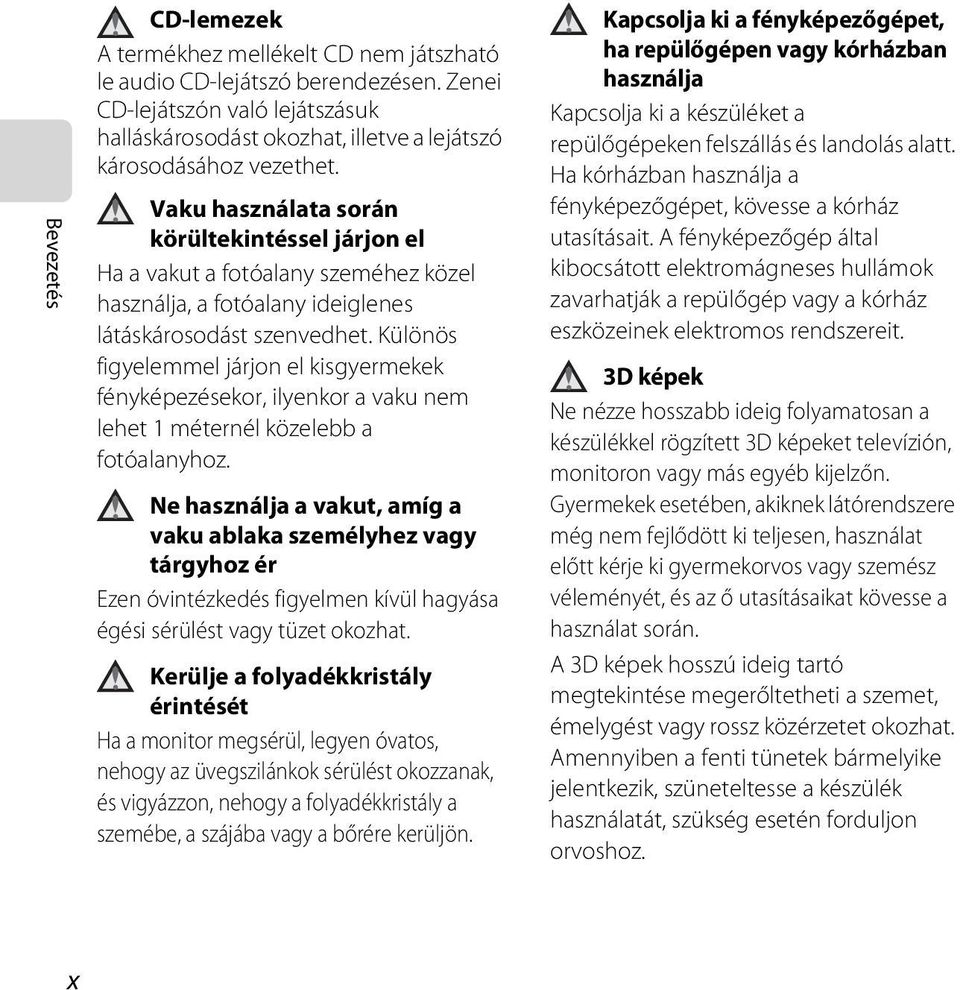 Különös figyelemmel járjon el kisgyermekek fényképezésekor, ilyenkor a vaku nem lehet 1 méternél közelebb a fotóalanyhoz.