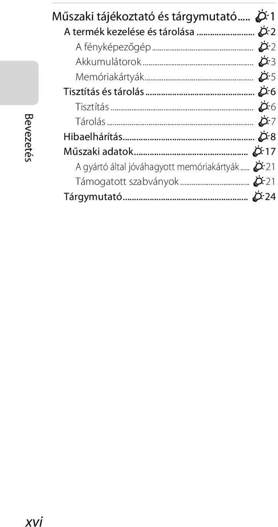 .. F6 Tisztítás... F6 Tárolás... F7 Hibaelhárítás... F8 Műszaki adatok.