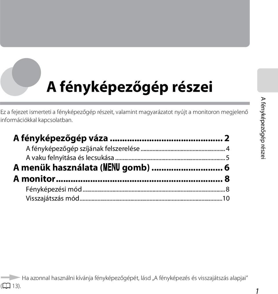 ..4 A vaku felnyitása és lecsukása...5 A menük használata (d gomb)... 6 A monitor... 8 Fényképezési mód.