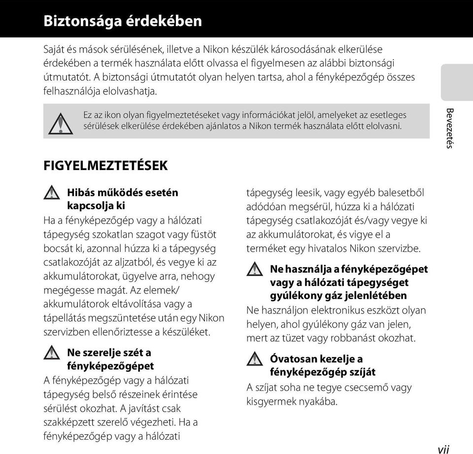 Ez az ikon olyan figyelmeztetéseket vagy információkat jelöl, amelyeket az esetleges sérülések elkerülése érdekében ajánlatos a Nikon termék használata előtt elolvasni.