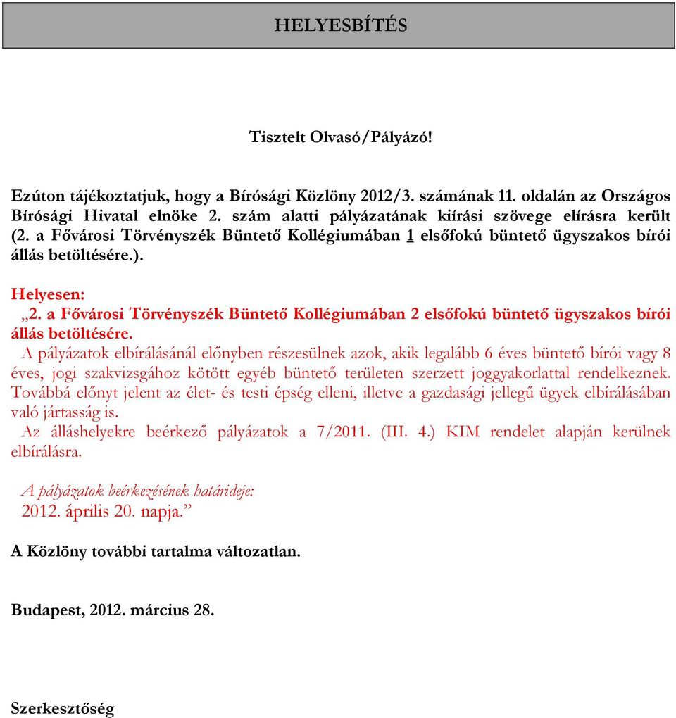 a Fıvárosi Törvényszék Büntetı Kollégiumában 2 elsıfokú büntetı ügyszakos bírói állás betöltésére.