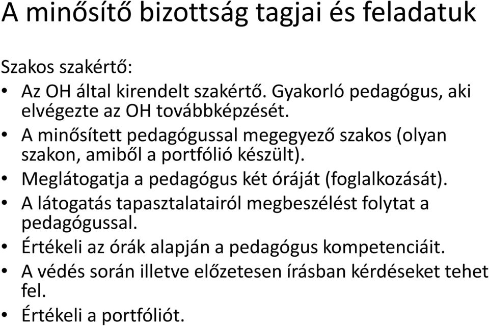 A minősített pedagógussal megegyező szakos (olyan szakon, amiből a portfólió készült).