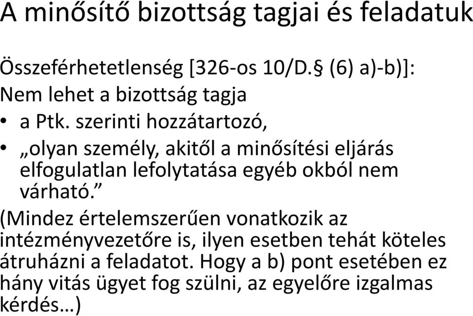 szerinti hozzátartozó, olyan személy, akitől a minősítési eljárás elfogulatlan lefolytatása egyéb okból nem