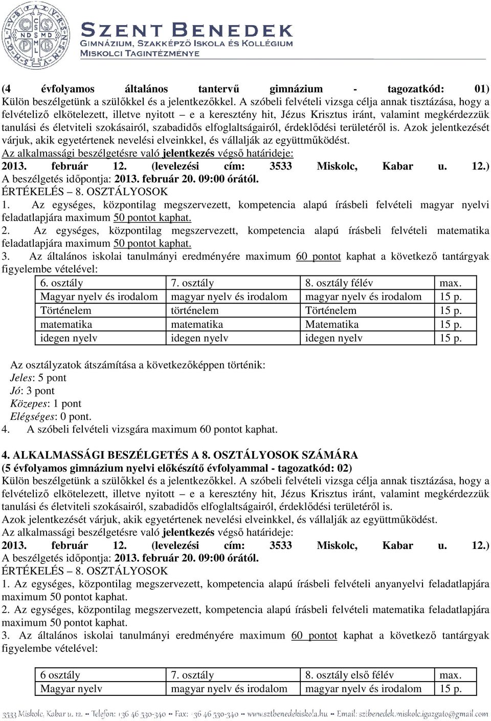 Az egységes, központilag megszervezett, kompetencia alapú írásbeli felvételi matematika feladatlapjára Magyar nyelv és irodalom magyar nyelv és irodalom magyar nyelv és irodalom 15 p.