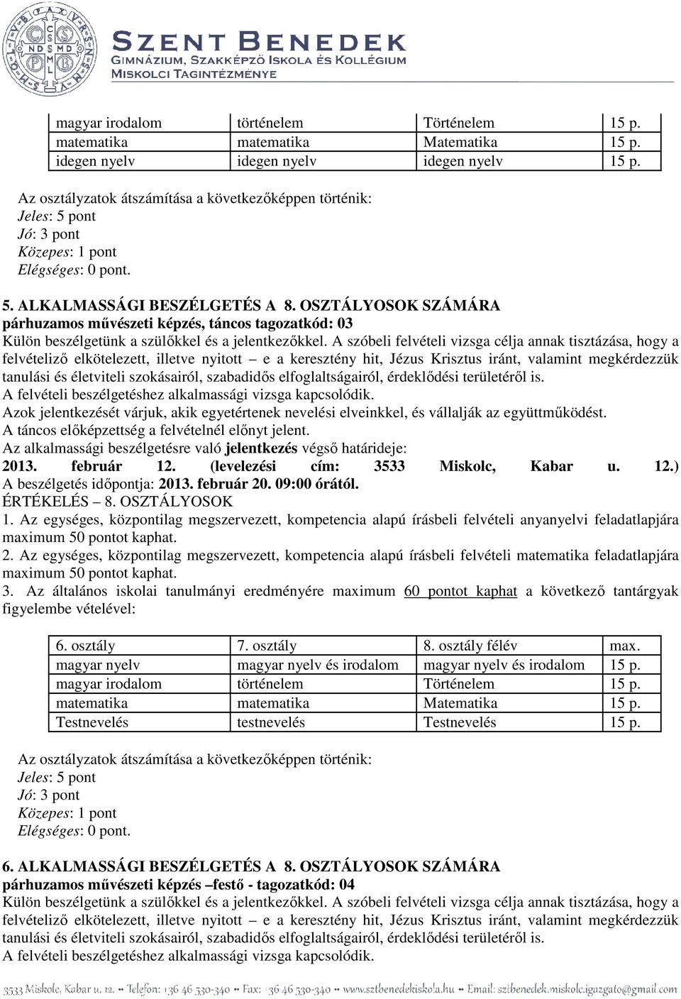 nyelv és irodalom magyar nyelv és irodalom 15 p. Testnevelés testnevelés Testnevelés 15 p.