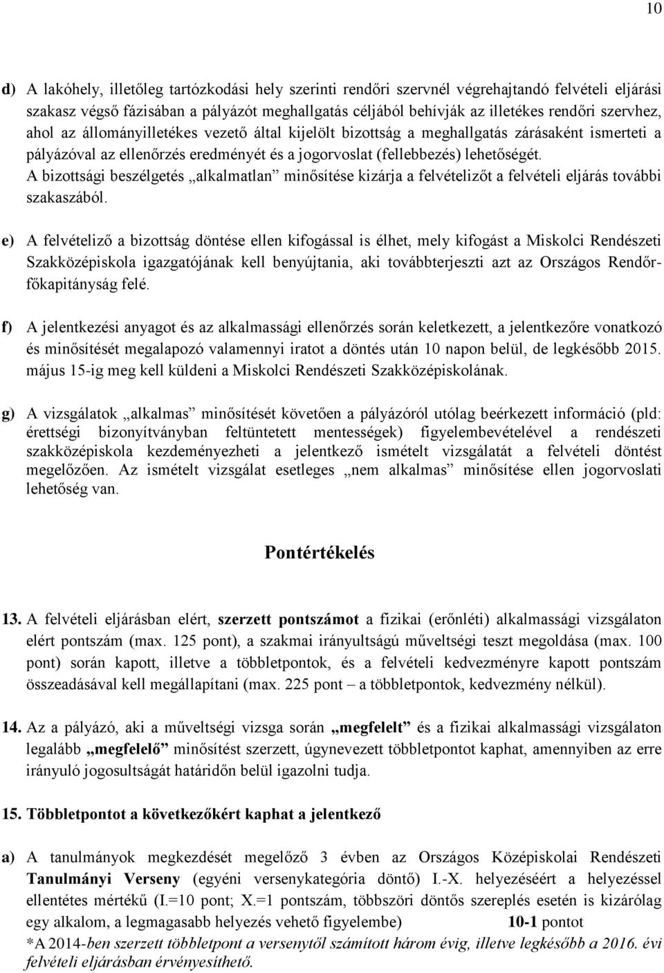 A bizottsági beszélgetés alkalmatlan minősítése kizárja a felvételizőt a felvételi eljárás további szakaszából.