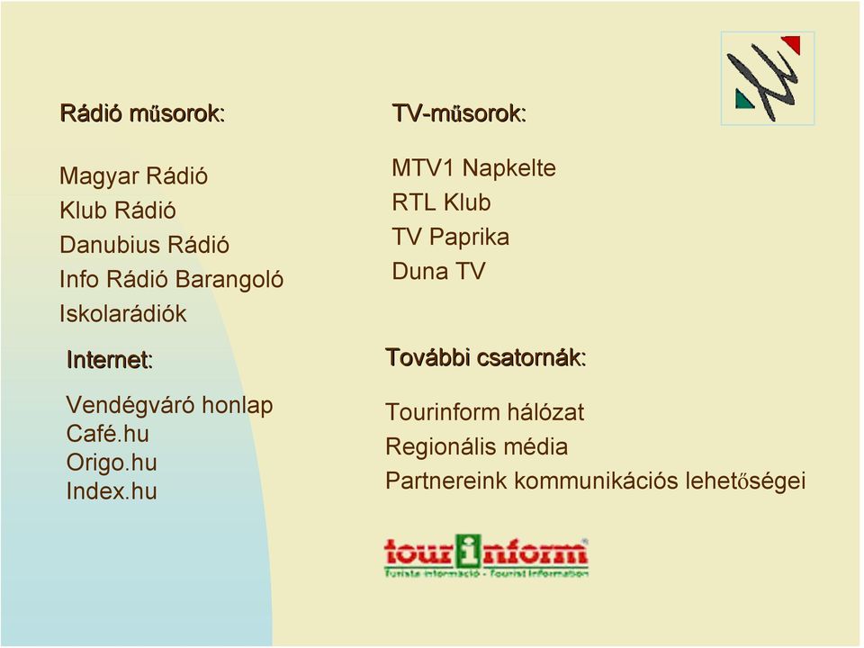 hu TV-műsorok: sorok: MTV1 Napkelte RTL Klub TV Paprika Duna TV További