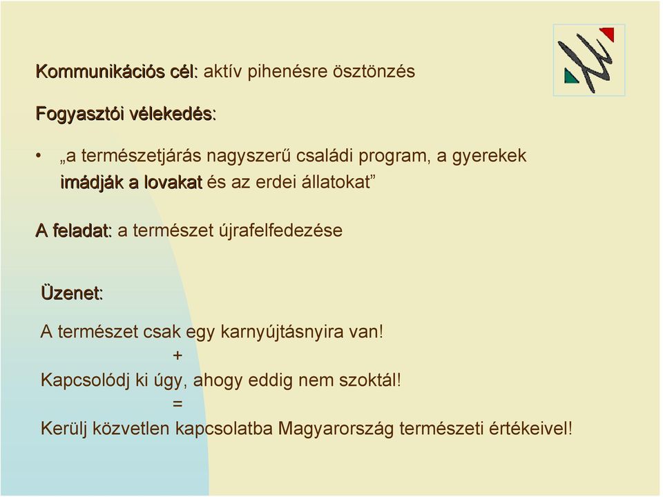 állatokat A feladat: a természet újrafelfedezése Üzenet: A természet csak egy karnyújtásnyira