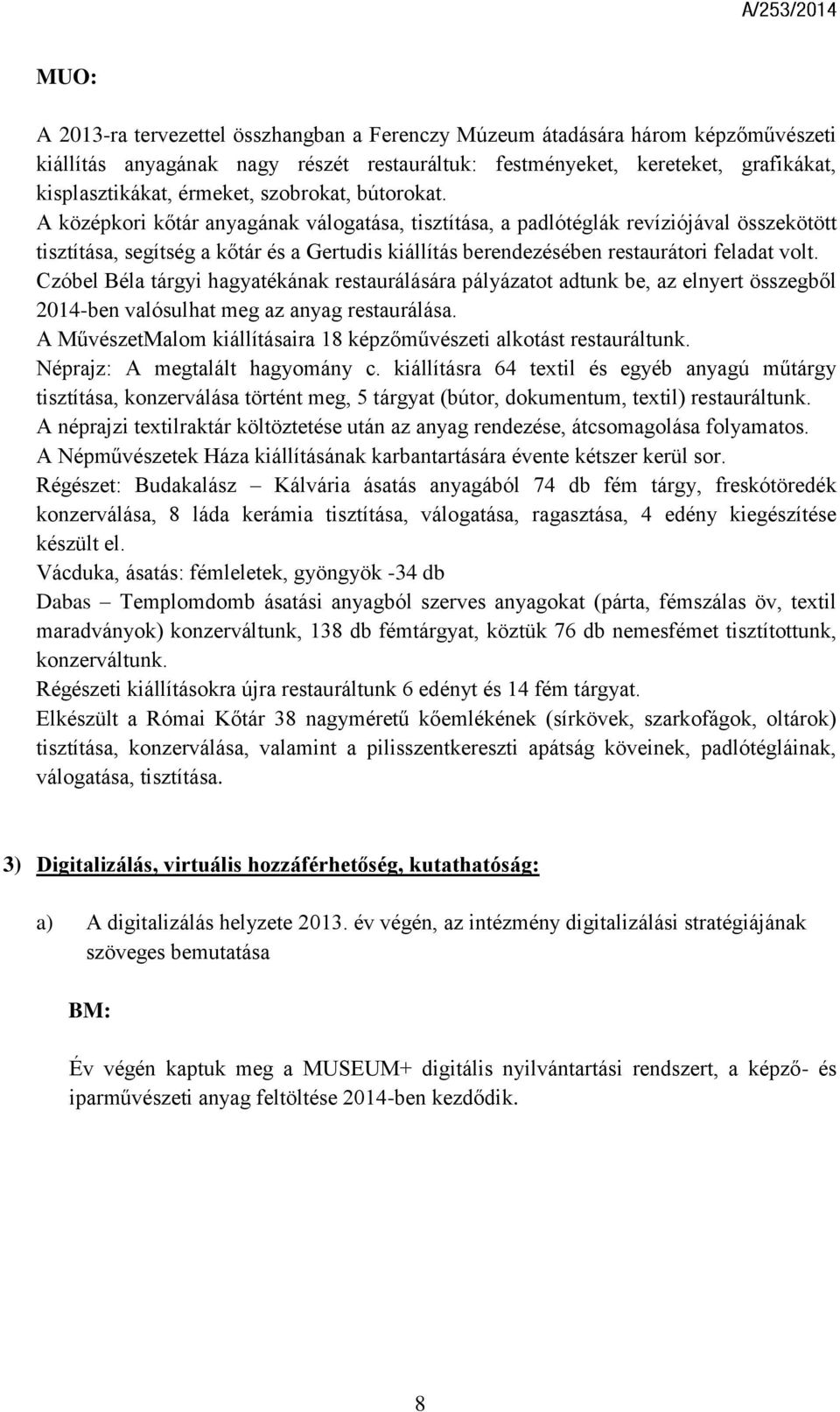 A középkori kőtár anyagának válogatása, tisztítása, a padlótéglák revíziójával összekötött tisztítása, segítség a kőtár és a Gertudis kiállítás berendezésében restaurátori feladat volt.