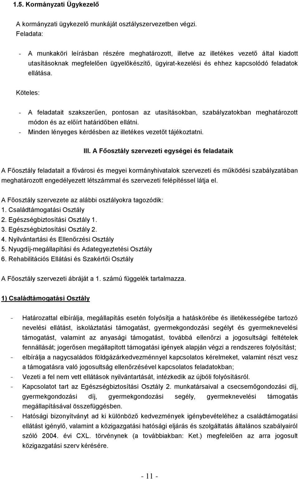 Köteles: - A feladatait szakszerűen, pontosan az utasításokban, szabályzatokban meghatározott módon és az előírt határidőben ellátni. - Minden lényeges kérdésben az illetékes vezetőt tájékoztatni.