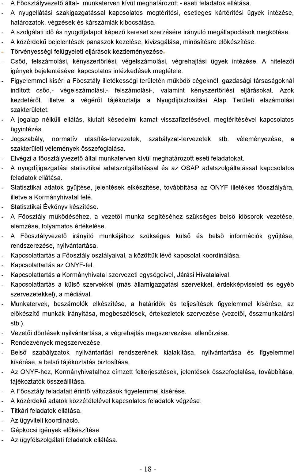 - A szolgálati idő és nyugdíjalapot képező kereset szerzésére irányuló megállapodások megkötése. - A közérdekű bejelentések panaszok kezelése, kivizsgálása, minősítésre előkészítése.