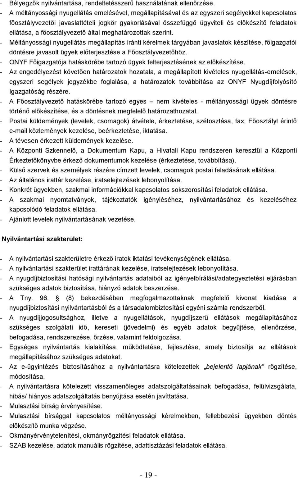 által meghatározottak szerint. - Méltányossági nyugellátás megállapítás iránti kérelmek tárgyában javaslatok készítése, főigazgatói döntésre javasolt ügyek előterjesztése a Főhöz.