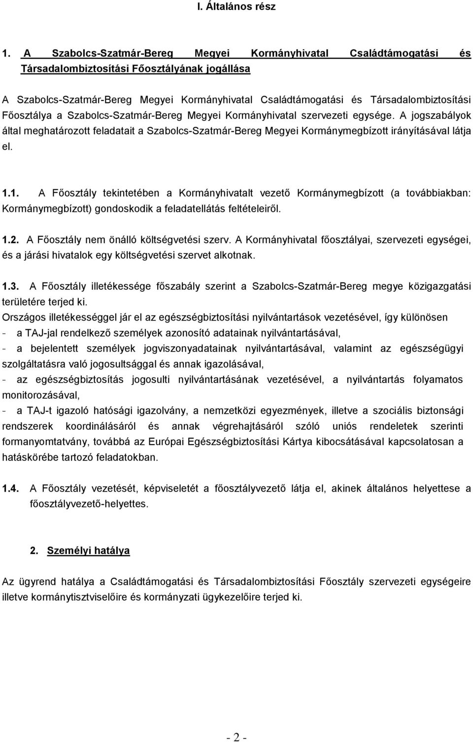 Társadalombiztosítási Főosztálya a Szabolcs-Szatmár-Bereg Megyei Kormányhivatal szervezeti egysége.