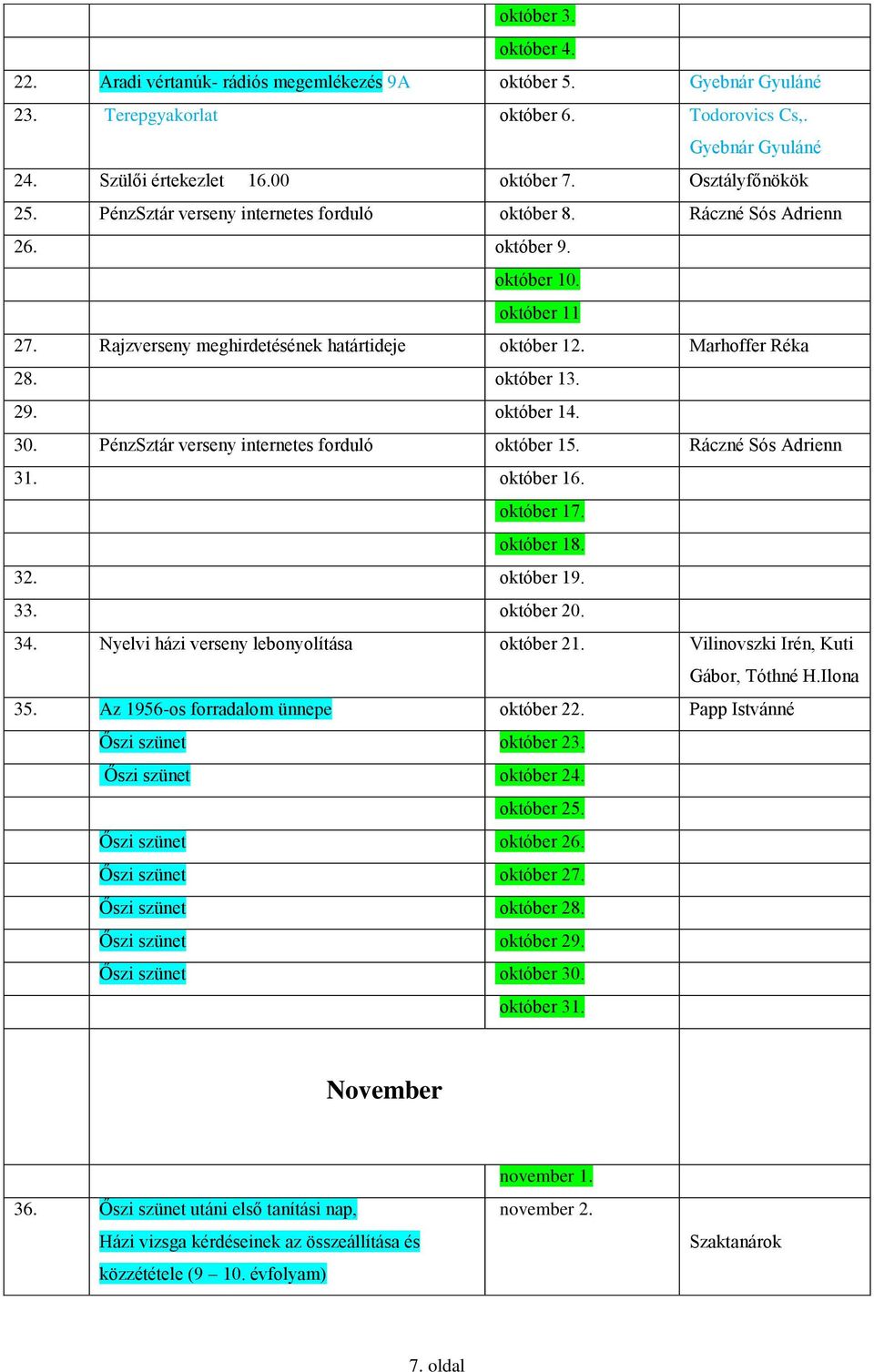 október 13. 29. október 14. 30. PénzSztár verseny internetes forduló október 15. Ráczné Sós Adrienn 31. október 16. október 17. október 18. 32. október 19. 33. október 20. 34.