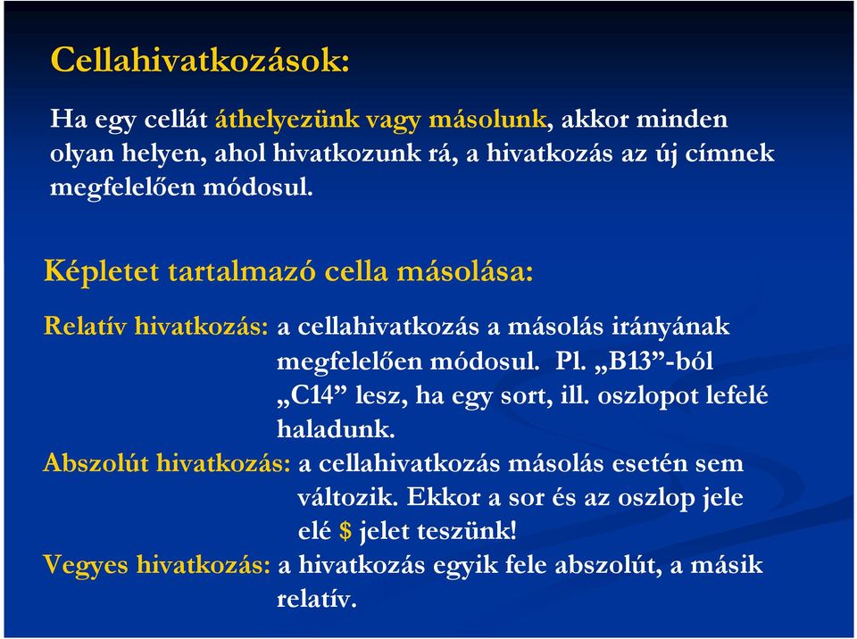 Képletet tartalmazó cella másolása: Relatív hivatkozás: a cellahivatkozás a másolás irányának megfelelıen módosul. Pl.