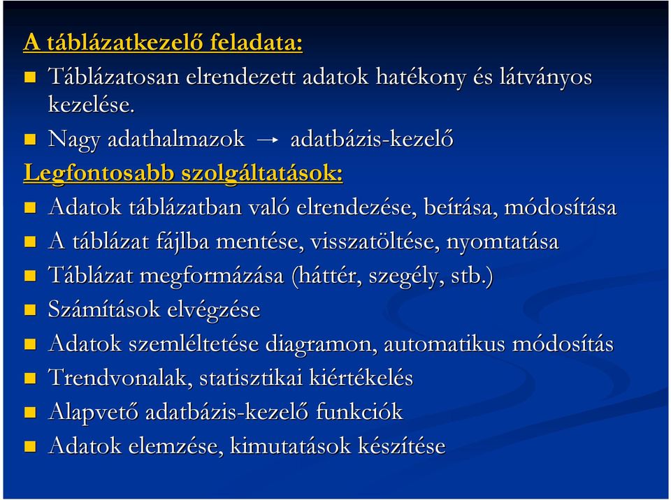 táblázat fájlba mentése, visszatöltése, nyomtatása Táblázat megformázása (háttér, szegély, stb.