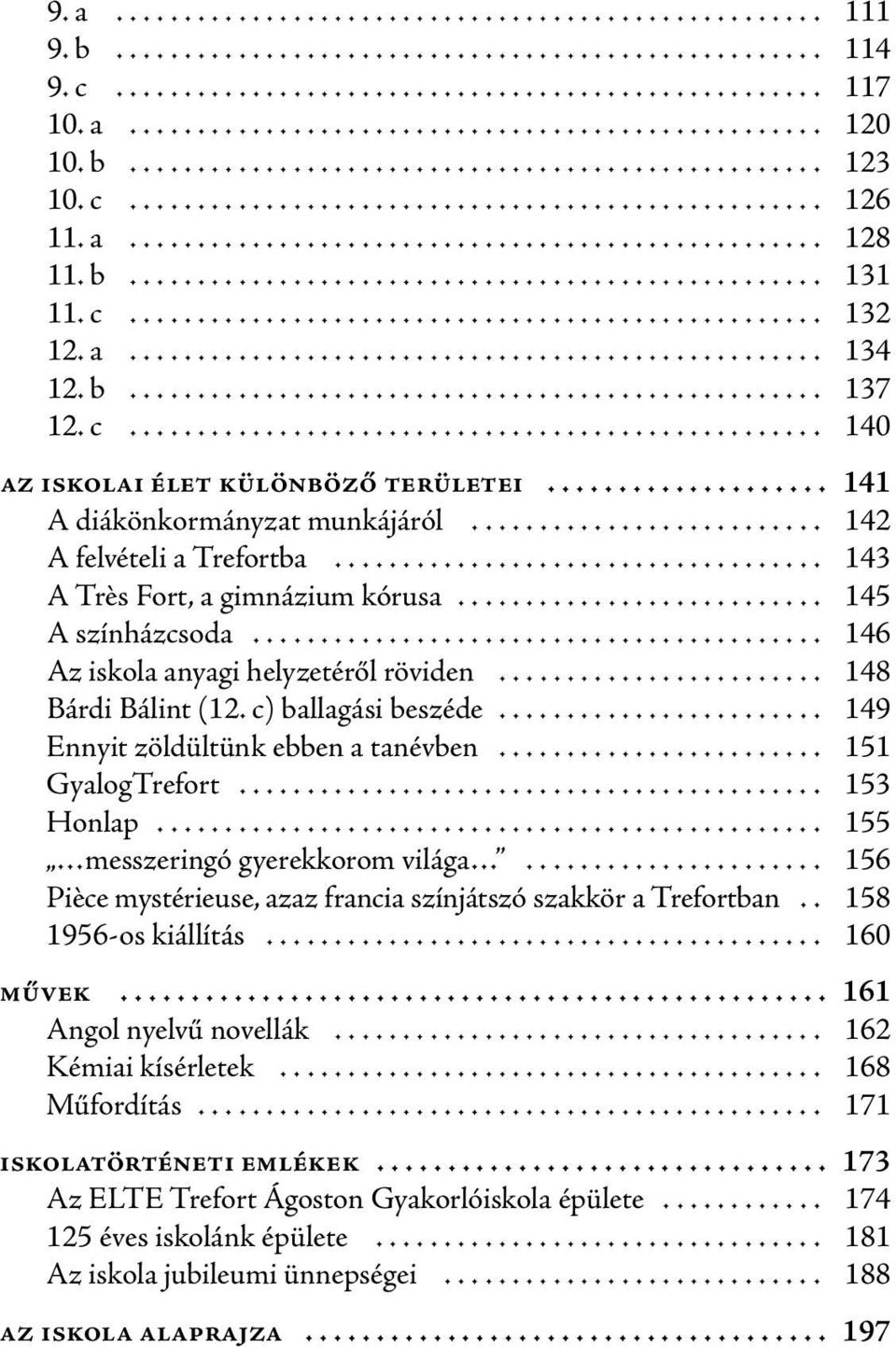 c) ballagási beszéde... 149 Ennyit zöldültünk ebben a tanévben... 151 GyalogTrefort... 153 Honlap... 155 messzeringó gyerekkorom világa.