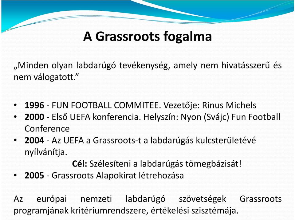 Helyszín: Nyon(Svájc) Fun Football Conference 2004-Az UEFA a Grassroots-talabdarúgás kulcsterületévé nyílvánítja.