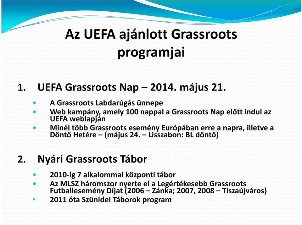 Grassroots esemény Európában erre a napra, illetve a Döntő Hetére (május 24. Lisszabon: BL döntő) 2.