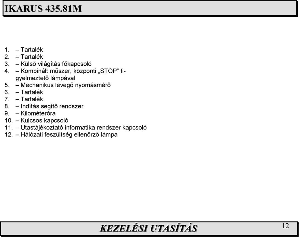 Mechanikus levegı nyomásmérı 6. Tartalék 7. Tartalék 8.