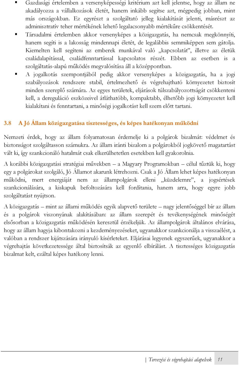 Társadalmi értelemben akkor versenyképes a közigazgatás, ha nemcsak megkönnyíti, hanem segíti is a lakosság mindennapi életét, de legalábbis semmiképpen sem gátolja.