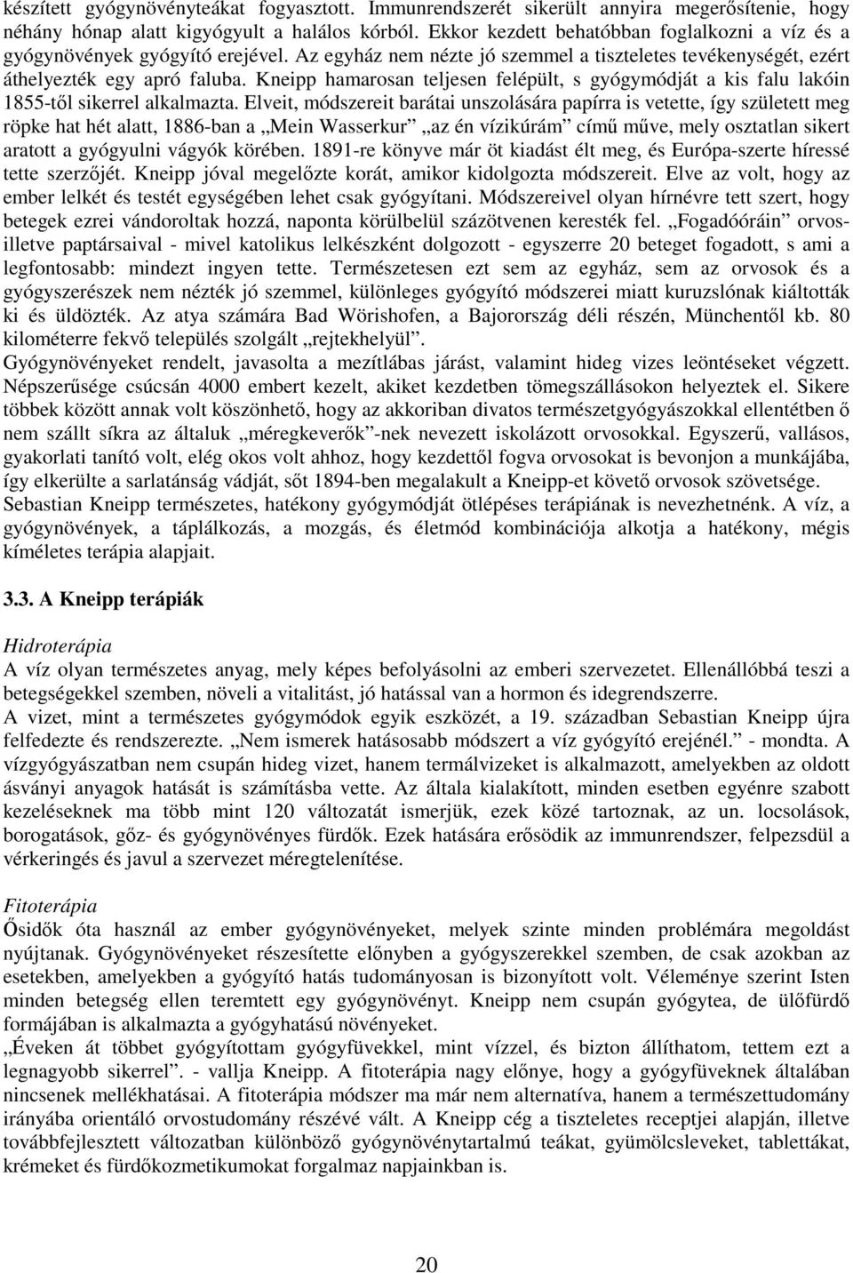 Kneipp hamarosan teljesen felépült, s gyógymódját a kis falu lakóin 1855-tıl sikerrel alkalmazta.