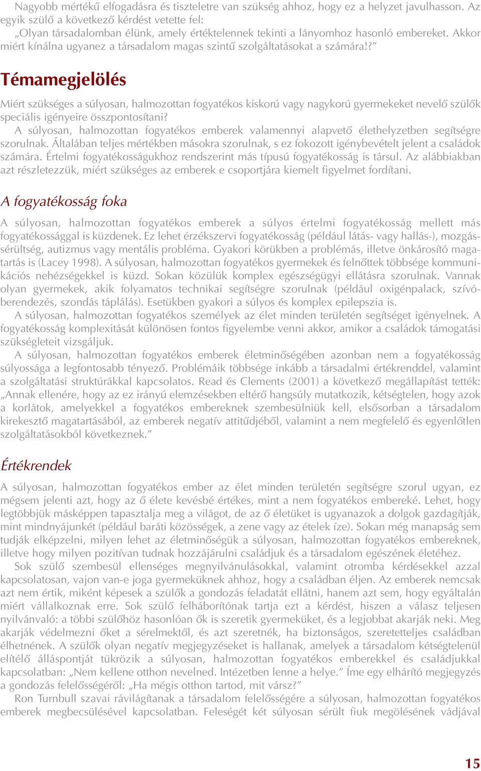 Akkor miért kínálna ugyanez a társadalom magas szintû szolgáltatásokat a számára!