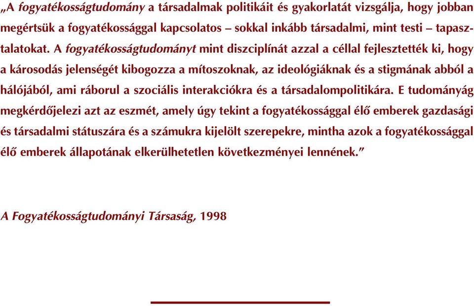 ami ráborul a szociális interakciókra és a társadalompolitikára.