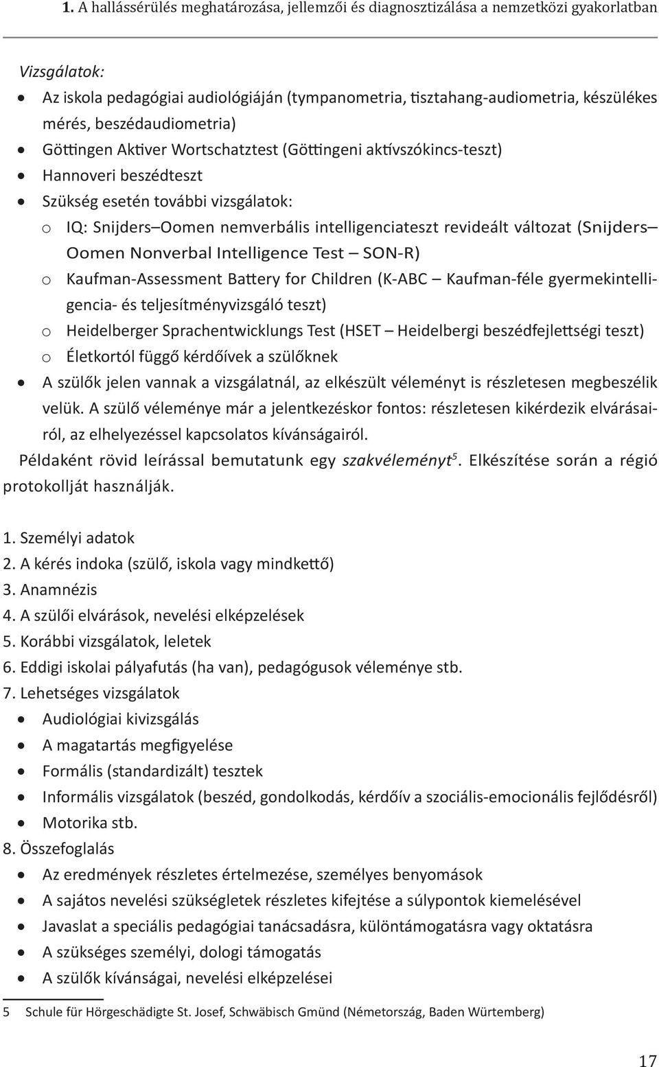 revideált változat (Snijders Oomen Nonverbal Intelligence Test SON-R) o Kaufman-Assessment Battery for Children (K-ABC Kaufman-féle gyermekintelligencia- és teljesítményvizsgáló teszt) o Heidelberger