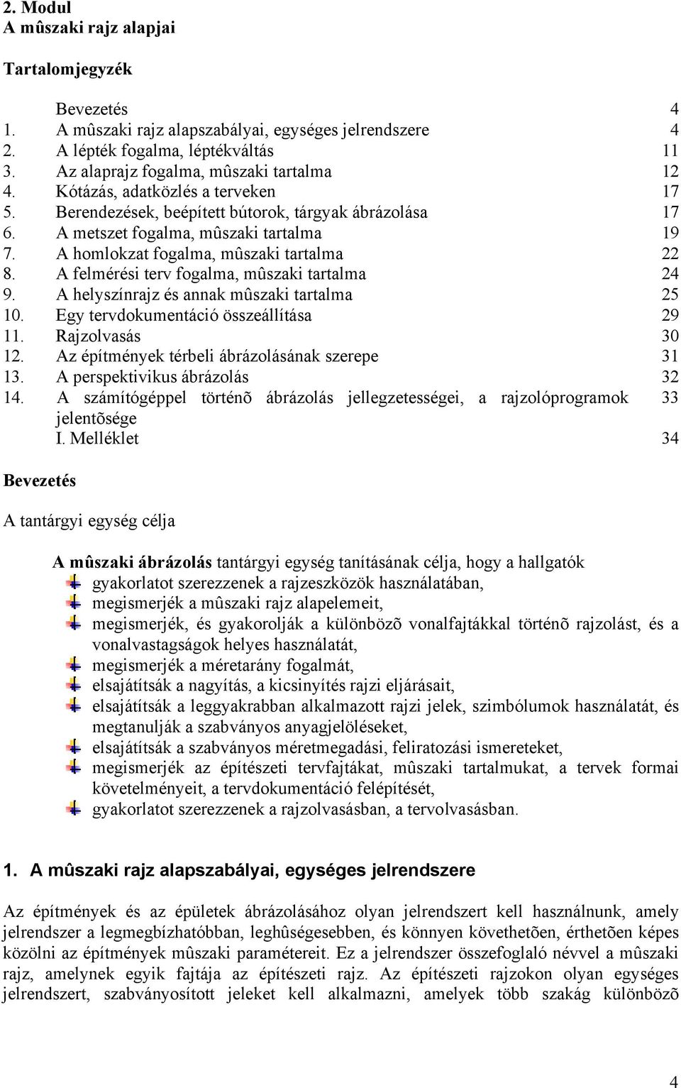 A felmérési terv fogalma, mûszaki tartalma 24 9. A helyszínrajz és annak mûszaki tartalma 25 10. Egy tervdokumentáció összeállítása 29 11. Rajzolvasás 30 12.