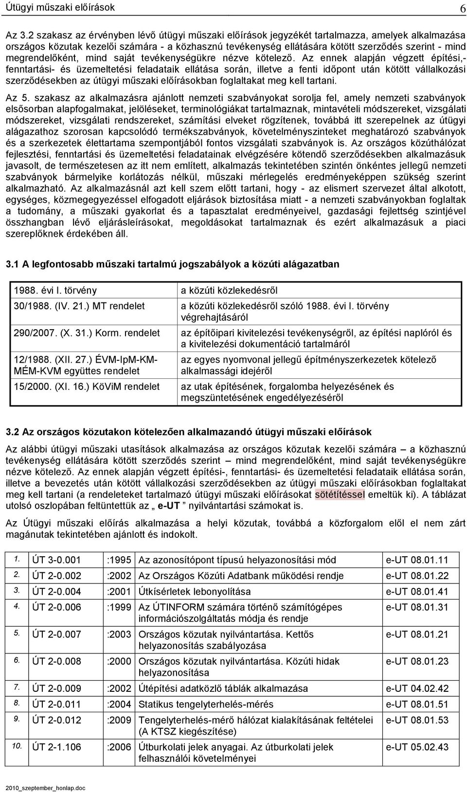 megrendelőként, mind saját tevékenységükre nézve kötelező.