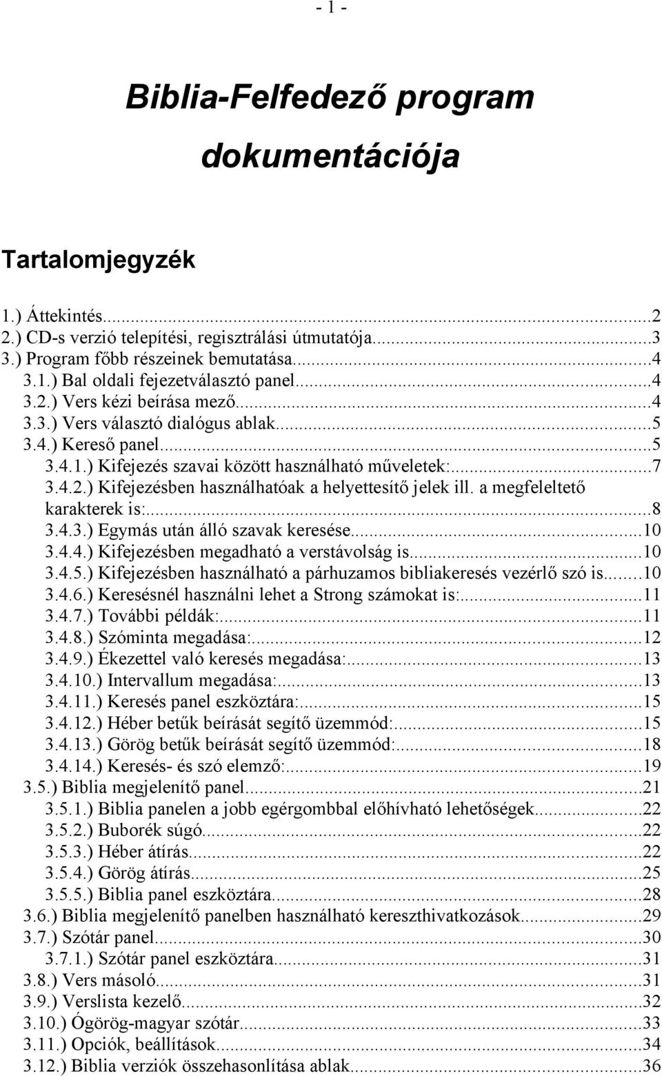 a megfeleltető karakterek is:...8 3.4.3.) Egymás után álló szavak keresése...10 3.4.4.) Kifejezésben megadható a verstávolság is...10 3.4.5.