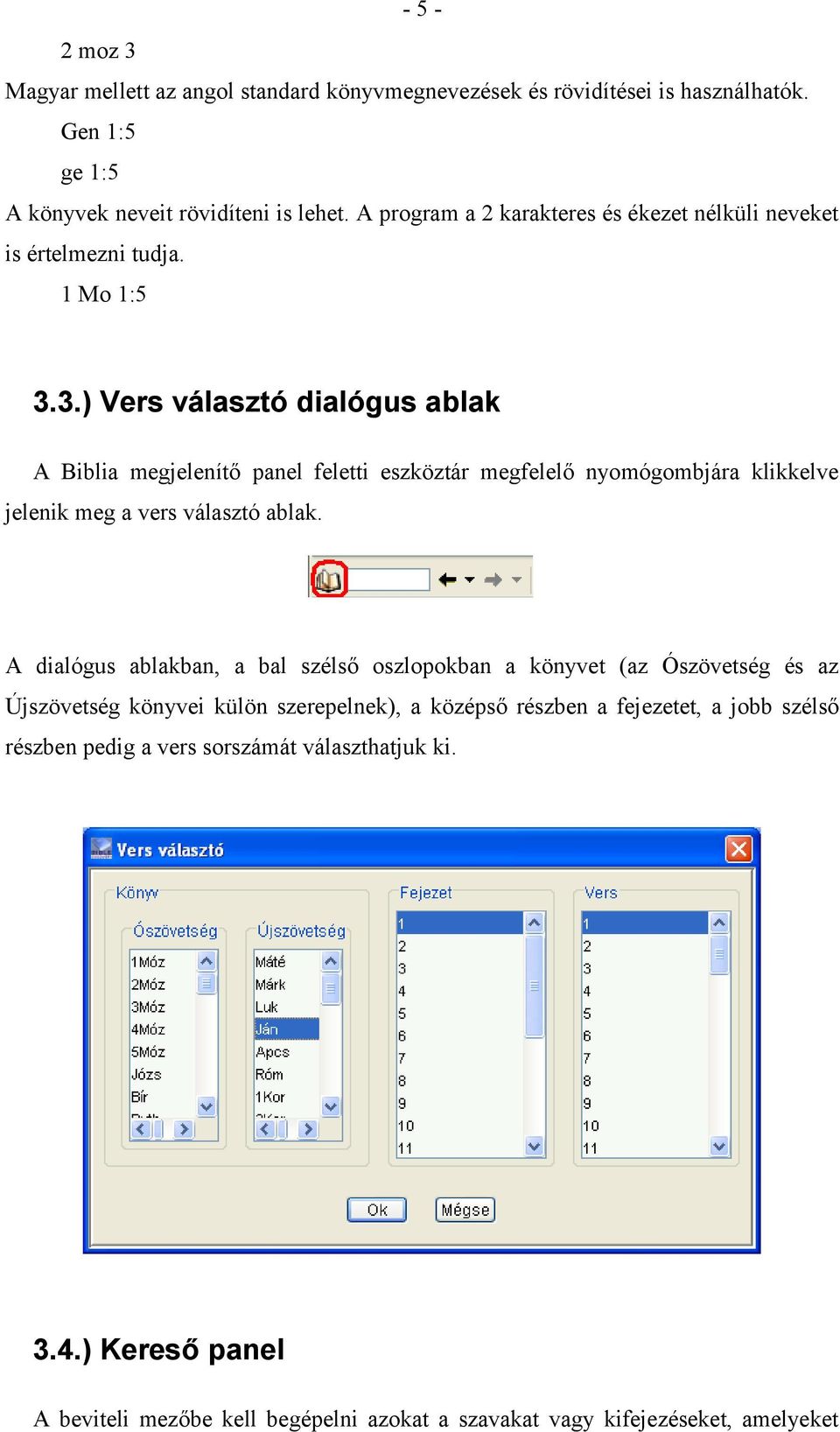 3.) Vers választó dialógus ablak A Biblia megjelenítő panel feletti eszköztár megfelelő nyomógombjára klikkelve jelenik meg a vers választó ablak.