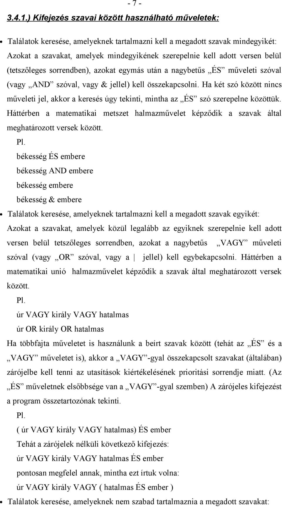 belül (tetszőleges sorrendben), azokat egymás után a nagybetűs ÉS műveleti szóval (vagy AND szóval, vagy & jellel) kell összekapcsolni.
