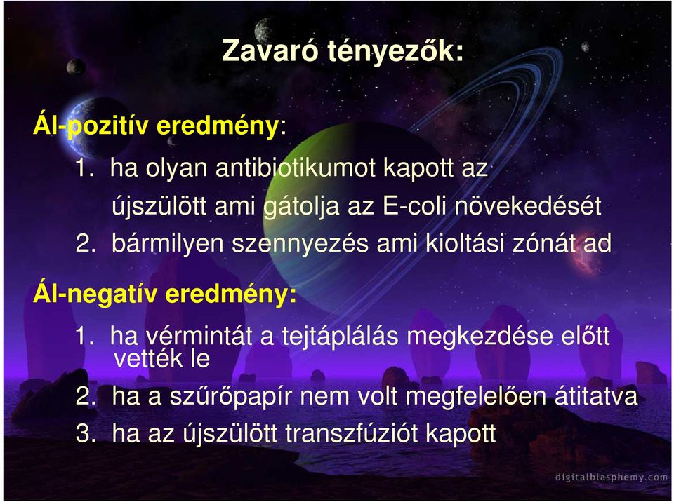 bármilyen szennyezés ami kioltási zónát ad Ál-negatív eredmény: 1.