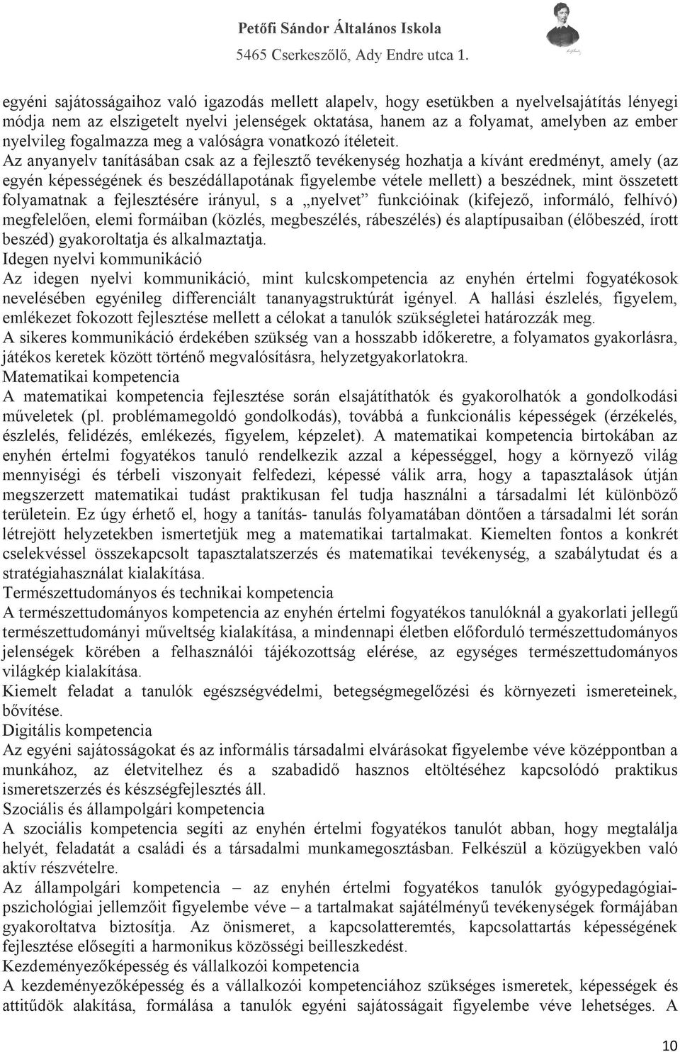 Az anyanyelv tanításában csak az a fejlesztő tevékenység hozhatja a kívánt eredményt, amely (az egyén képességének és beszédállapotának figyelembe vétele mellett) a beszédnek, mint összetett