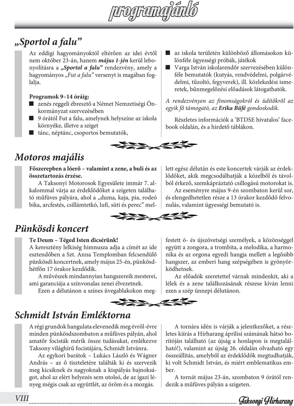 Programok 9 14 óráig: zenés reggeli ébresztő a Német Nemzetiségi Önkormányzat szervezésében 9 órától Fut a falu, amelynek helyszíne az iskola környéke, illetve a sziget tánc, néptánc, csoportos