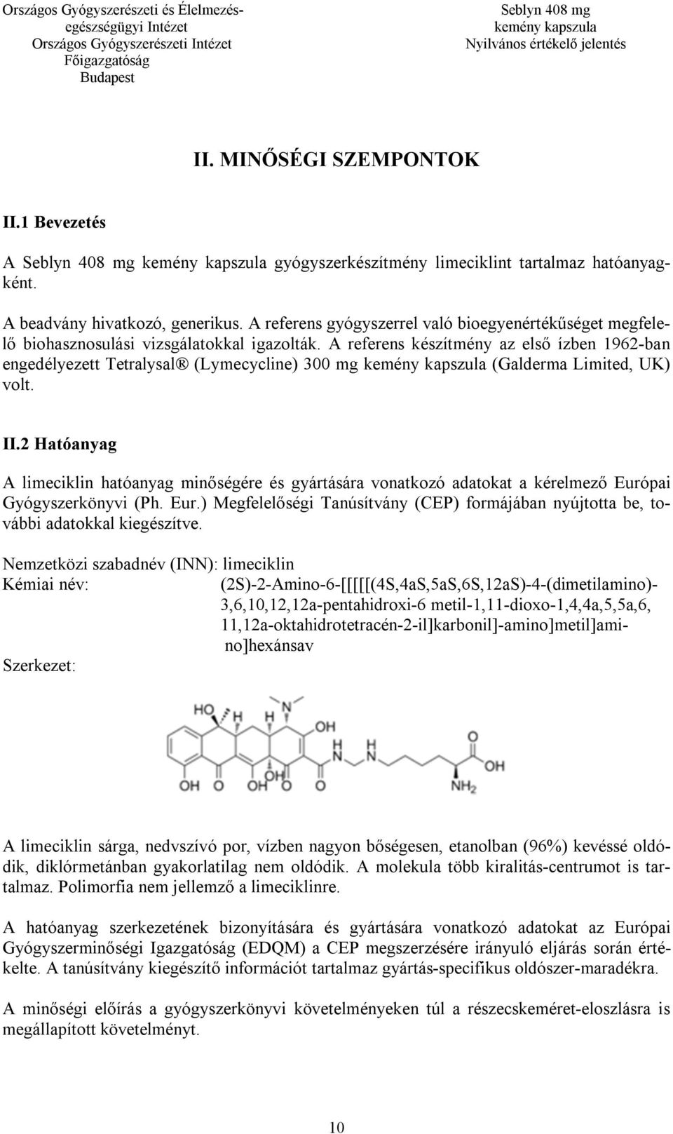 A referens készítmény az első ízben 1962-ban engedélyezett Tetralysal (Lymecycline) 300 mg (Galderma Limited, UK) volt. II.