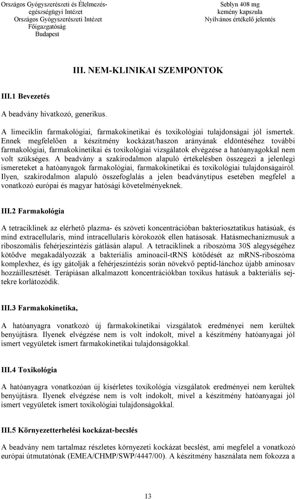 A beadvány a szakirodalmon alapuló értékelésben összegezi a jelenlegi ismereteket a hatóanyagok farmakológiai, farmakokinetikai és toxikológiai tulajdonságairól.