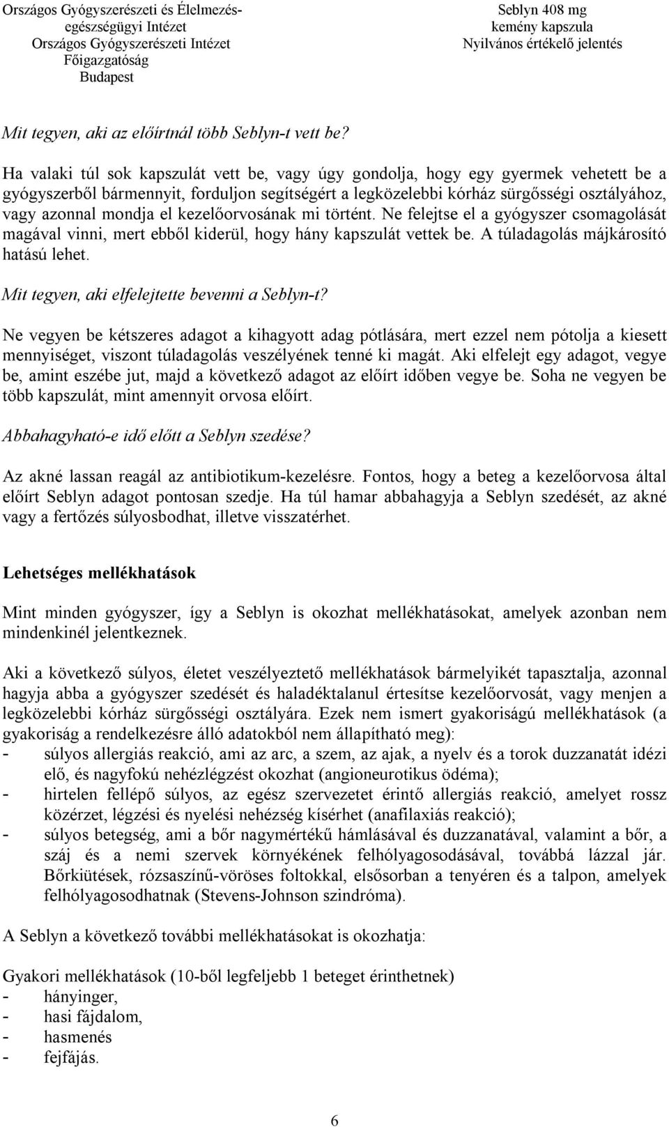 el kezelőorvosának mi történt. Ne felejtse el a gyógyszer csomagolását magával vinni, mert ebből kiderül, hogy hány kapszulát vettek be. A túladagolás májkárosító hatású lehet.