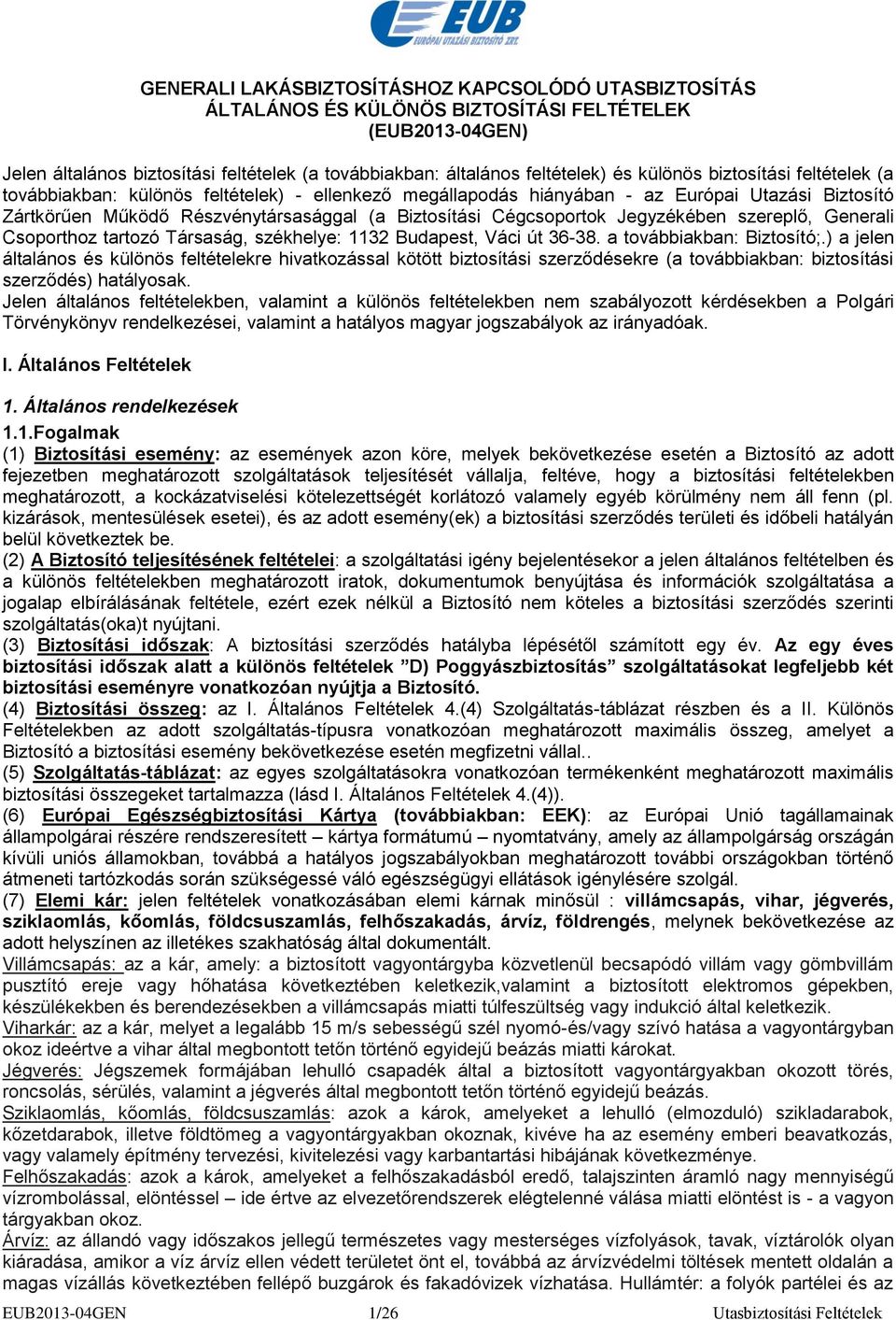 Jegyzékében szereplő, Generali Csoporthoz tartozó Társaság, székhelye: 1132 Budapest, Váci út 36-38. a továbbiakban: Biztosító;.