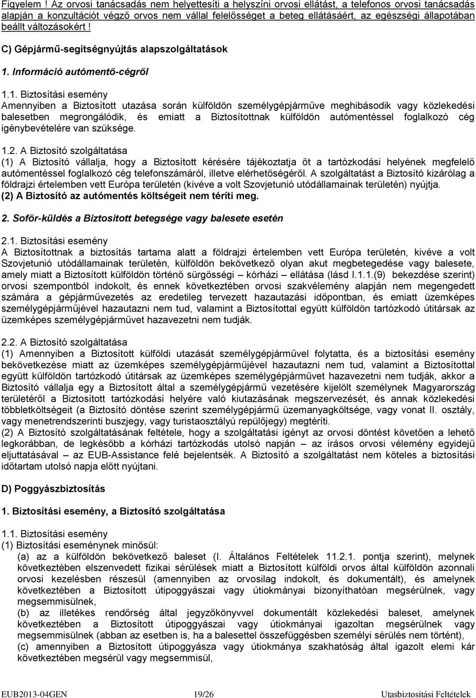 állapotában beállt változásokért! C) Gépjármű-segítségnyújtás alapszolgáltatások 1.