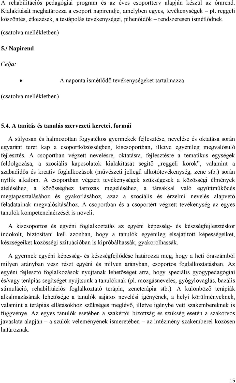 / Napirend Célja: A naponta ismétlődő tevékenységeket tartalmazza (csatolva mellékletben) 5.4.