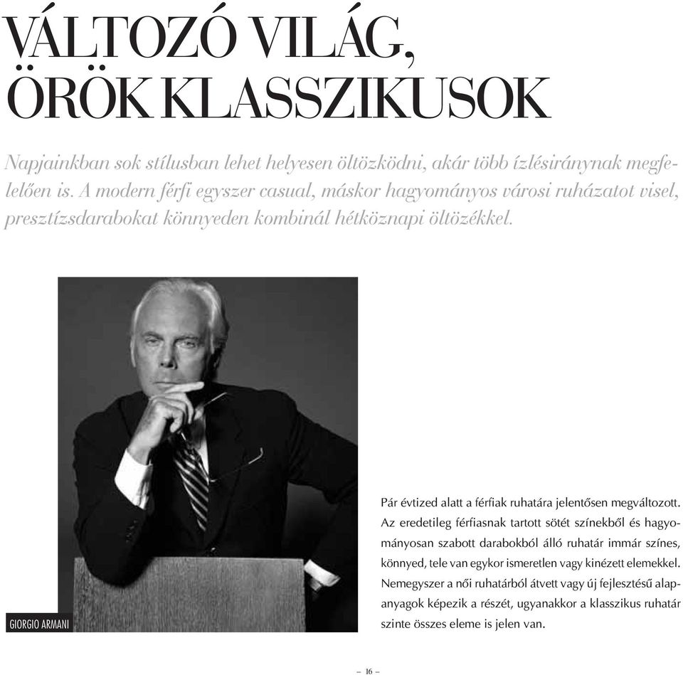 GIORGIO ARMANI Pár évtized alatt a férfiak ruhatára jelentősen megváltozott.