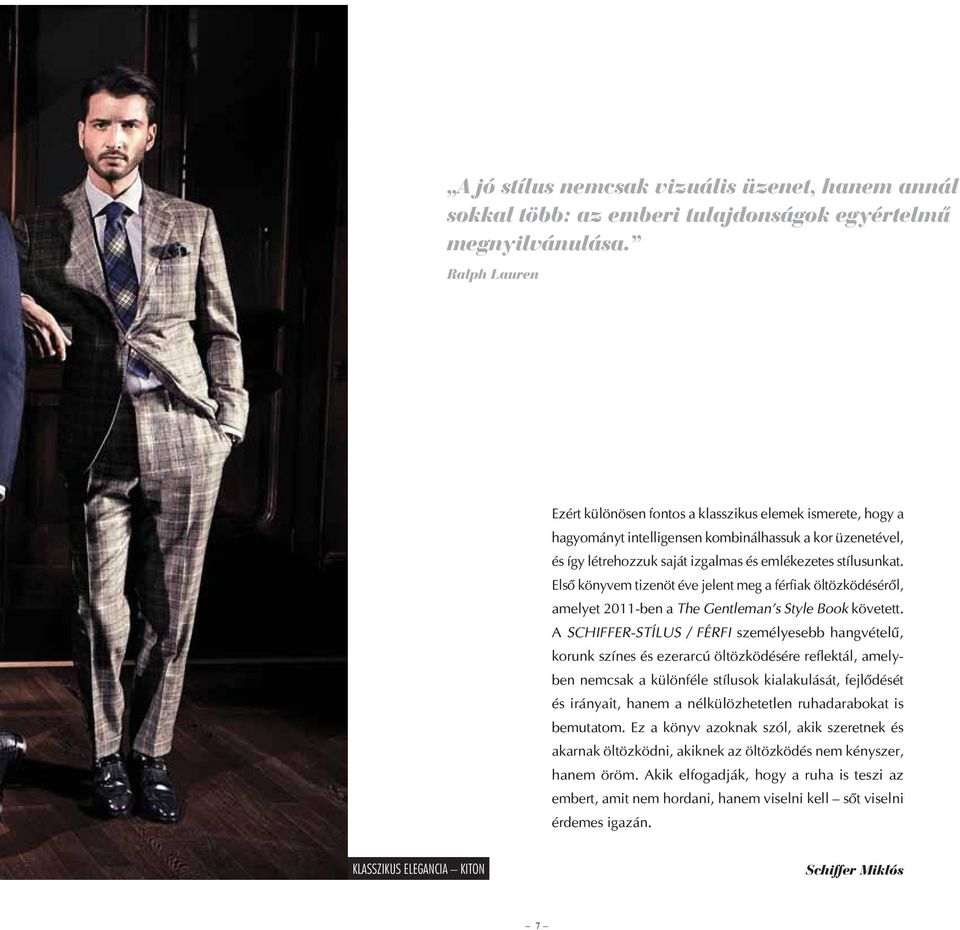 Első könyvem tizenöt éve jelent meg a férfiak öltözködéséről, amelyet 2011-ben a The Gentleman s Style Book követett.