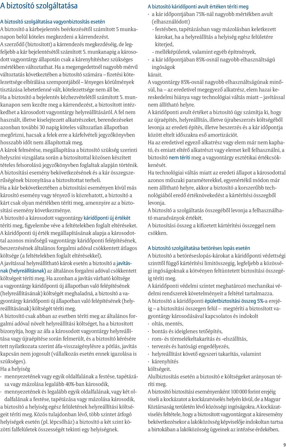munkanapig a károsodott vagyontárgy állapotán csak a kár enyhítéshez szükséges mértékben változtathat.